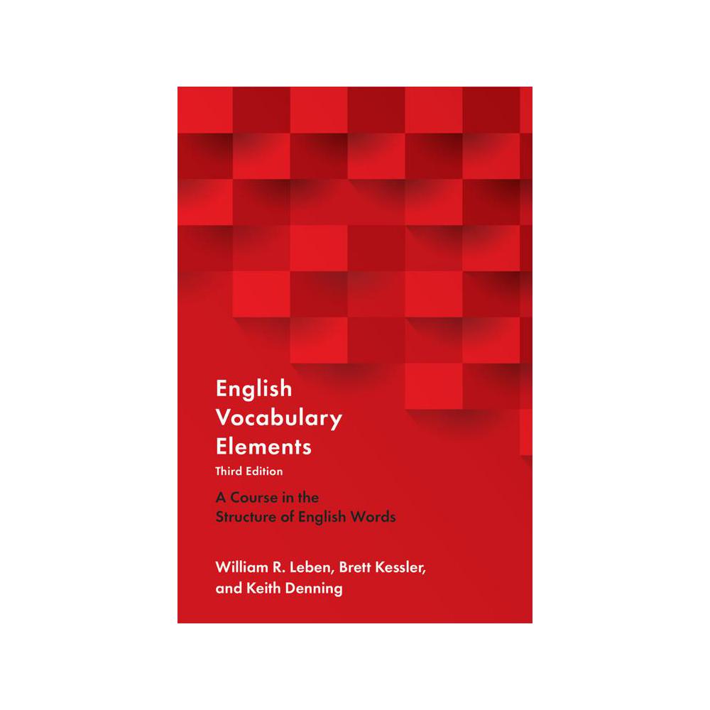 Leben/Kessler/Denning, English Vocabulary Elements 3rd Edition: A Course in the Structure of English Words, 9780190925482, Oxford University Press, 3rd, Language Arts & Disciplines, Books, 685122